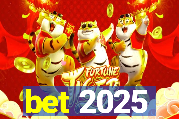 bet 2025